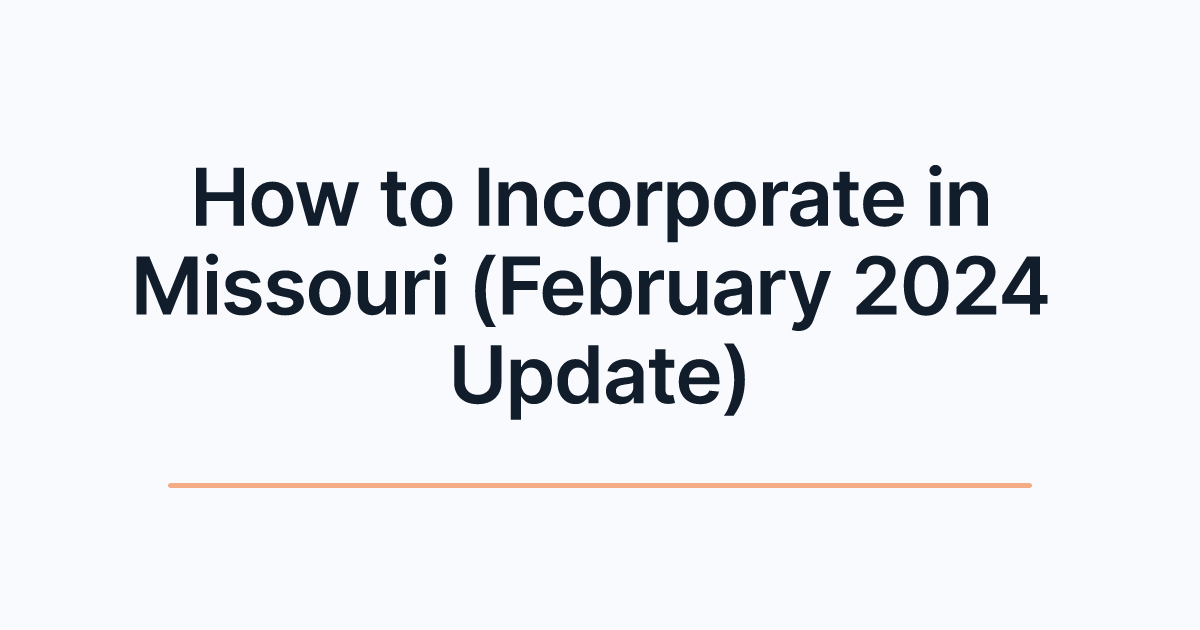 How to Incorporate in Missouri (February 2024 Update)